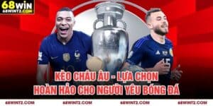 Kèo Châu Âu - Lựa Chọn Hoàn Hảo Cho Người Yêu Bóng Đá