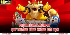 Progressive Jackpot - Quỹ Thưởng Tăng Không Giới Hạn