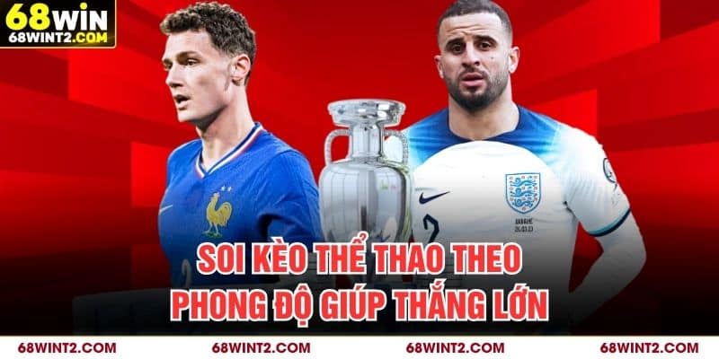 Soi kèo thể thao theo phong độ giúp thắng lớn